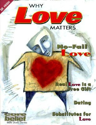 Image for Why Love Matters (Core Belief Bible Study)