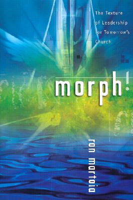 Morph! The Texture of Leadership for Tomorrow's Church