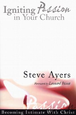 Igniting Passion in Your Church: Becoming Intimate with Christ