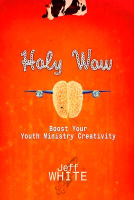 Image for Holy Wow: Boost Your Youth Ministry Creativity