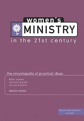 Women's Ministry In The 21st Century: The Encyclopedia of Practical Ideas