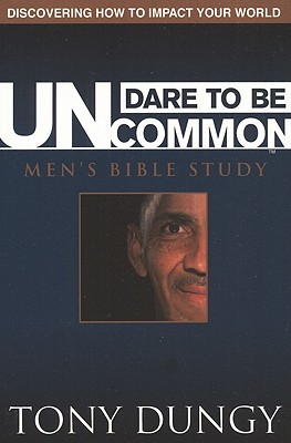 Image for Dare to Be Uncommon: Men's Bible Study Dare to Be Uncommon: Men's Bible Study