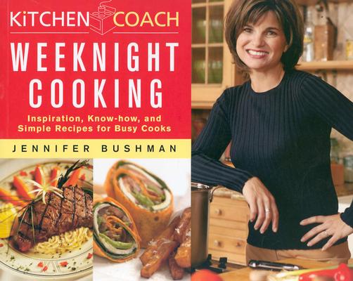 KITCHEN COACH WEEKNIGHT COOKING: INSPIRATION, KNOW-HOW & SIMPLE RECIPES FOR BUSY COOKS