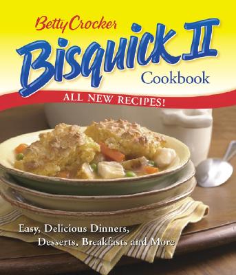 Image for Betty Crocker Bisquick II Cookbook: Easy, Delicious Dinners, Desserts, Breakfasts and More (Betty Crocker Books)