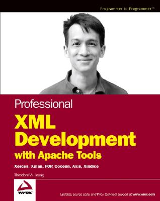 Professional XML Development with Apache Tools: Xerces, Xalan, FOP, Cocoon, Axis, Xindice