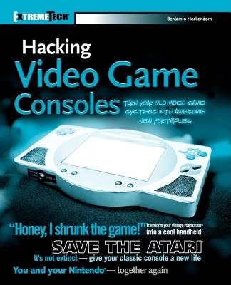 Image for Hacking Video Game Consoles: Turn your old video game systems into awesome new portables (ExtremeTech)