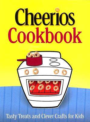 Image for The Cheerios Cookbook: Tasty Treats and Clever Crafts for Kids