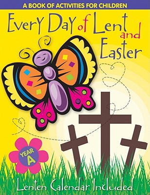 Image for Every Day of Lent and Easter, Year A: A Book of Activities for Children Every Day of Lent and Easter, Year A: A Book of Activities for Children