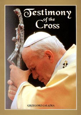 Testimony of the Cross: Meditations and Prayers of His Holiness Pope John Paul II for the Stations of the Cross at the Colosseium Good Friday 2000