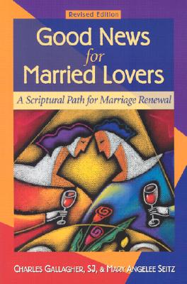 Image for Good News for Married Lovers: A Scriptural Path for Marriage Renewal, Revised Edition