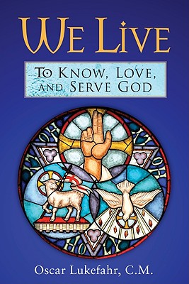 We Live: To Know, Love, and Serve God
