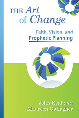 Image for The Art of Change: Faith, Vision, and Prophetic Planning The Art of Change: Faith, Vision, and Prophetic Planning