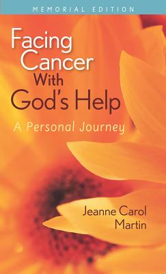 Image for Facing Cancer With God's Help: A Personal Journey, Memorial Edition Facing Cancer With God's Help: A Personal Journey, Memorial Edition