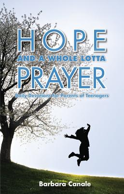 Image for Hope and a Whole Lotta Prayer: Daily Devotions for Parents of Teenagers Hope and a Whole Lotta Prayer: Daily Devotions for Parents of Teenagers