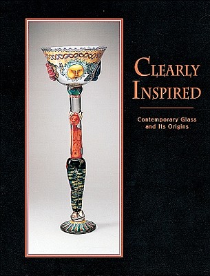 Clearly Inspired: Contemporary Glass and Its Origins