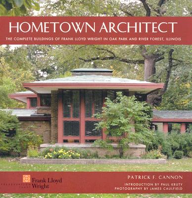 Image for Hometown Architect: The Complete Buildings of Frank Lloyd Wright in Oak Park And River Forest, Illinois