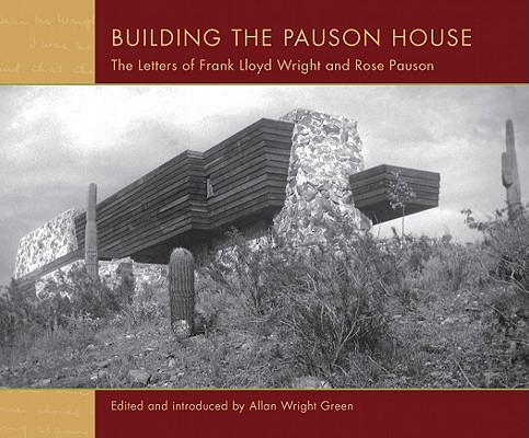 Building the Pauson House: The Letters of Frank Lloyd Wright and Rose Pauson