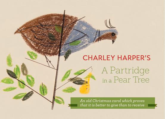 Charley Harper's a Partridge in a Pear Tree: An Old Christmas Carol Which Proves That It Is Better to Give Than to Receive
