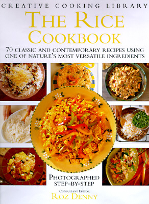 RICE COOKBOOK: 70 CLASSIC AND CONTEMPORARY RECIPES USING ONE OF NATURE'S MOST VERSATILE INGREDIENTS