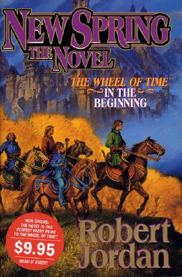 New Spring the Novel: The Wheel of Time In the Beginning
