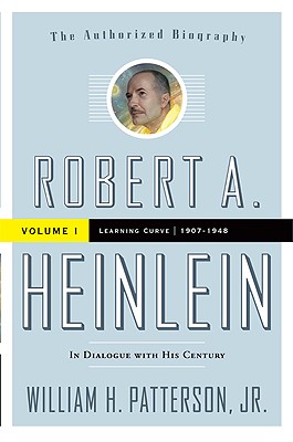 ROBERT A. HEINLEIN: IN DIALOGUE WITH HIS CENTURY, VOLUME 1: LEARNING CURVE