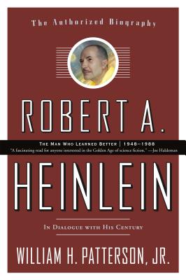 Robert A. Heinlein The Authorized Biography: Volume 2 The Man Who Learned Better 1948-1988 In Dialogue With His Century