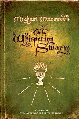 The Whispering Swarm: Book One of The Sanctuary of the White Friars