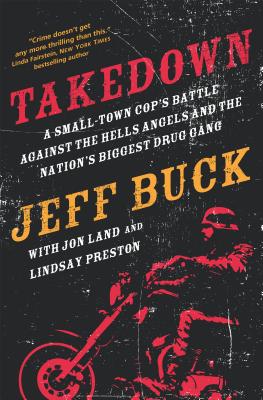 Image for Takedown: A Small-Town Cop's Battle Against the Hells Angels and the Nation's Biggest Drug Gang
