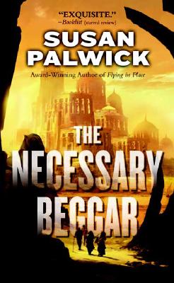 The Necessary Beggar, Palwick, Susan The Necessary Beggar, Palwick, Susan