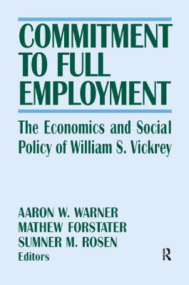 Commitment to Full Employment The Economics and Social Policy of William S. Vickrey