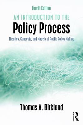 An Introduction to the Policy Process: Theories, Concepts, and Models of Public Policy Making