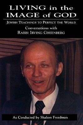Living in the Image of God: Jewish Teachings to Perfect the World