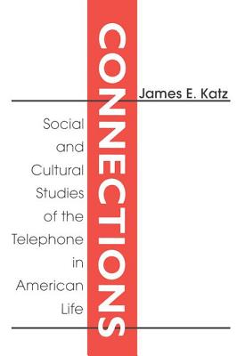 Connections: Social and Cultural Studies of the Telephone in American Life