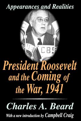 President Roosevelt and the Coming of the War, 1941: Appearances and Realities