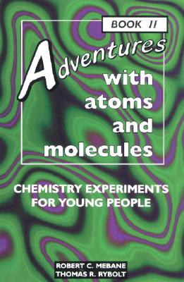 Adventures With Atoms and Molecules: Chemistry Experiments for Young People - Book II (Adventures With Science)