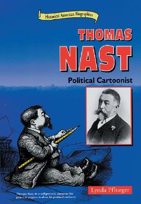 Thomas Nast: Political Cartoonist (Historical American Biographies)