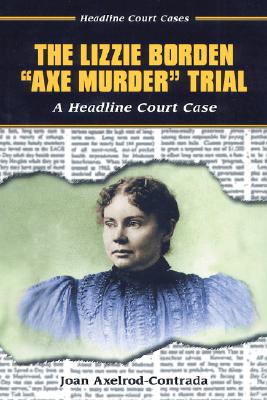 The Lizzie Borden Axe Murder Trial: A Headline Court Case (Headline Court Cases)