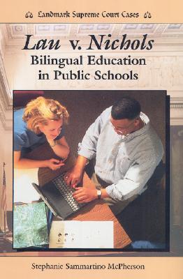 Image for Lau V. Nichols: Bilingual Education in Public Schools (Landmark Supreme Court Cases)