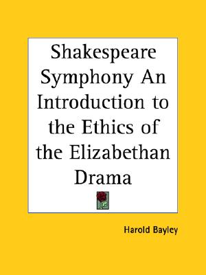Shakespeare Symphony An Introduction to the Ethics of the Elizabethan Drama