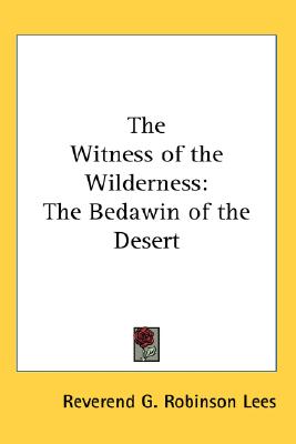 The Witness of the Wilderness: The Bedawin of the Desert