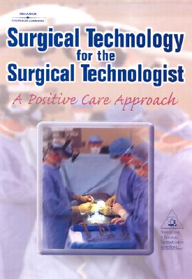 Image for Surgical Technology for the Surgical Technologist:: A Positive Care Approach Surgical Technology for the Surgical Technologist:: A Positive Care Approach