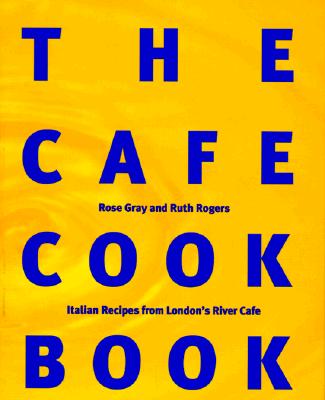 The Cafe Cook Book: Italian Recipes from London's River Cafe
