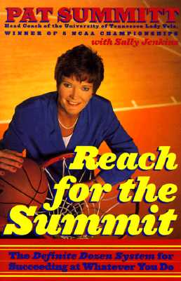 Reach for the Summit: The Definite Dozen System for Succeeding at Whatever You Do