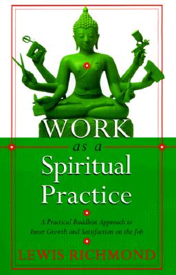 Work As a Spiritual Practice : A Practical Buddhist Approach to Inner Growth and Satisfaction on the Job