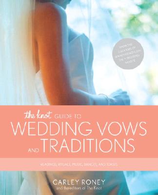 The Knot Guide to Wedding Vows and Traditions: Readings, Rituals, Music, Dances, and Toasts