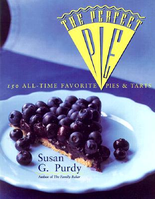 The Perfect Pie: More Than 125 All-Time Favorite Pies & Tarts