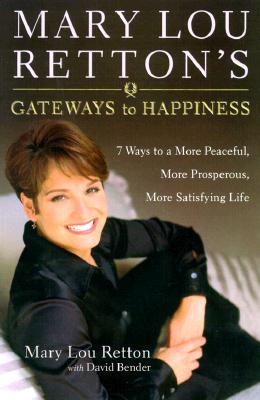 Mary Lou Retton's Gateways to Happiness: 7 Ways to a More Peaceful, More Prosperous, More Satisfying Life
