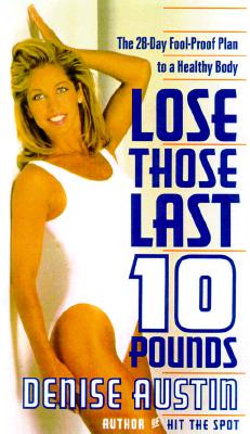 Image for Lose Those Last Ten Pounds: The 28-Day Fool-Proof Plan to a Healthy Body