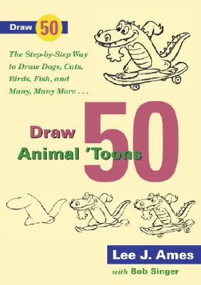 Draw 50 Animal 'Toons: The Step-by-Step Way to Draw Dogs, Cats, Birds, Fish, and Many, Many More