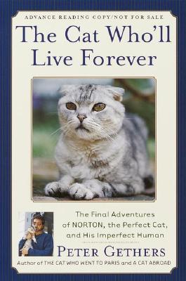 The Cat Who'll Live Forever: The Final Adventures of Norton, the Perfect Cat, and His Imperfect Human